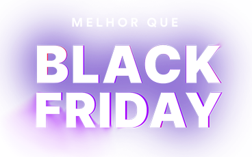 Melhor que Black Friday